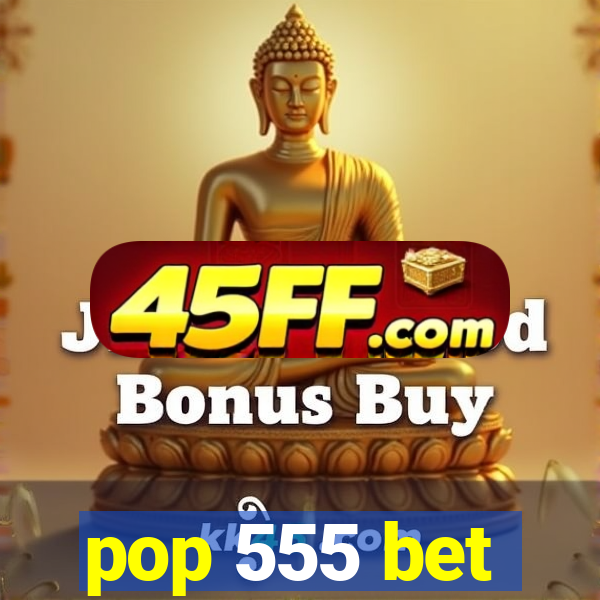 pop 555 bet